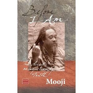 Before I Am, Second Edition: The direct recognition of Truth -- Mooji